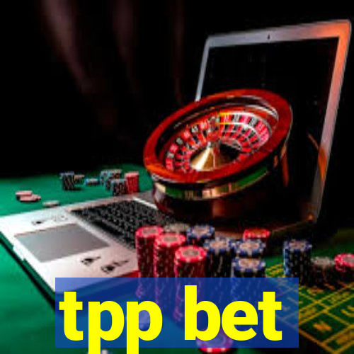 tpp bet